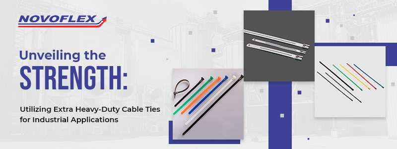 Utilizing Extra Heavy Duty Cable Ties for Industrial Applications