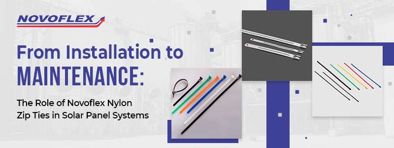 The Role of Novoflex Nylon Zip Ties in Solar Panel Systems